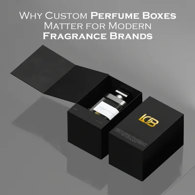 Why Custom Perfume Boxes Matter for Modern Fragrance Brands?