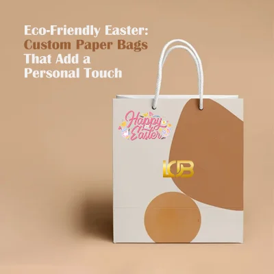 Eco-Friendly Easter: Custom Paper Bags That Add a Personal Touch