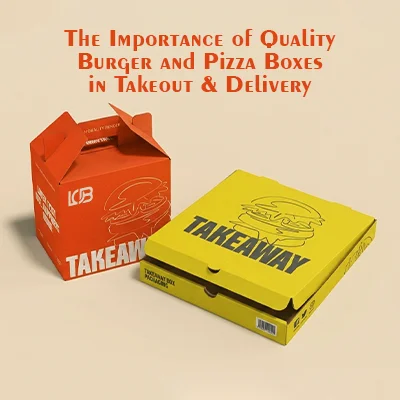 The Importance of Quality Burger and Pizza Boxes in Takeout & Delivery