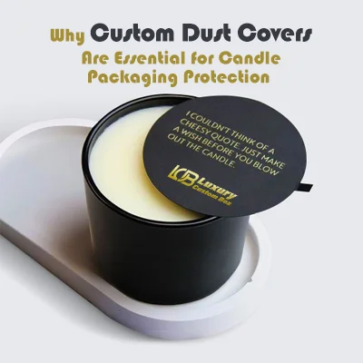 Why Custom Dust Covers Are Essential for Candle Packaging Protection?