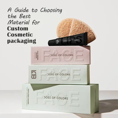 A Guide to Choosing the Best Material for Custom Cosmetic Packaging