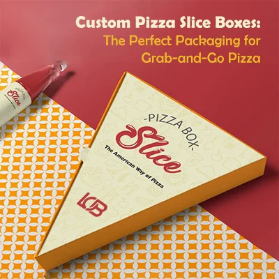 Custom Pizza Slice Boxes: The Perfect Packaging for Grab-and-Go Pizza