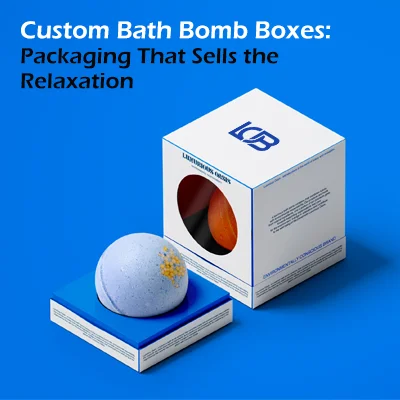 Custom Bath Bomb Boxes: Packaging That Sells the Relaxation